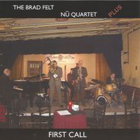 First Call by Brad Felt Nu Quartet Plus