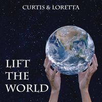 Lift the World by Curtis & Loretta