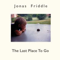 The Last Place To Go by Jonas Friddle