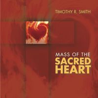 Mass of the Sacred Heart by Timothy R. Smith