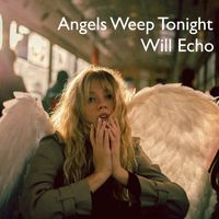 Angels Weep Tonight by Will Echo