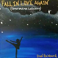 Fall In Love Again (Quarantine Lullabies) by Dan Hubbard 