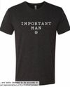 "Important Man" Unisex T-Shirt 