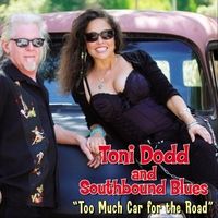 Too Much Car For The Road by Toni Dodd & Southbound Blues