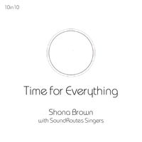 Time for Everything by Shona Brown with SoundRoutes Singers