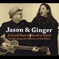 A Good Man Is Hard to Find: Celebrating the Women of the Blues by Jason and Ginger