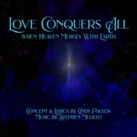 Love Conquers All by STEPHEN MELILLO, Composer  STORMWORKS & Cindy Paulos, Lyrics