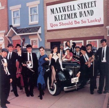 Album Cover - Maxwell Street Klezmer Band "You Should Be So Lucky!"  (I'm in the blue)
