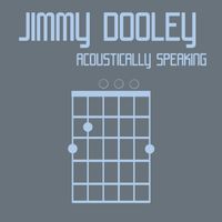 Acoustically Speaking by Jimmy Dooley