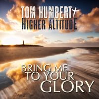 Bring Me To Your Glory by TOM HUMBERT
