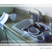 Everything That Makes You Feel Tired by John Muther