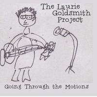 Going Through The Motions by The Laurie Goldsmith Project