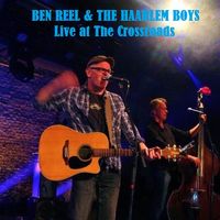 Live at The Crossroads by Ben Reel & The Haarlem Boys