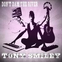Don't Dam the River by Tony Smiley
