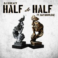 Half & Half by DJ Kideazy Feat. Ray Knowledge