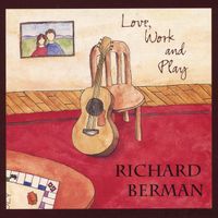 Love, Work and Play by Richard Berman