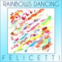 Rainbows Dancing by Felicetti