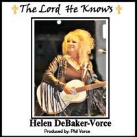 THE LORD HE KNOWS by Country Singer & Songwriter " Helen DeBaker-Vorce"