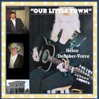 OUR LITTLE TOWN by Country Singer & Songwriter " Helen Debaker-Vorce"