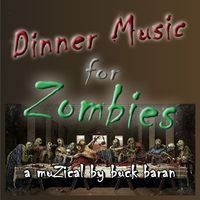 Dinner Music for Zombies by buck baran