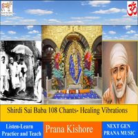 Shirdi Sai Baba 108 Chants- Healing Vibrations(Sanskrit)  by Prana Kishore Bommireddipalli