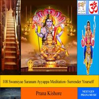 108 Swamiyae Saranam Ayyappa Meditation-Surrender Yourself (Sanskrit) by Prana Kishore Bommireddipalli