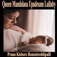 Queen Mandalasa Upadesam Lullaby by Prana Kishore Bommireddipalli