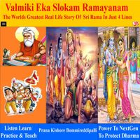 Valmiki Eka Slokam Ramayanam-Worlds Greatest Real Life Story of Sri Rama in just 4 lines (Sanskrit ) by Prana Kishore Bommireddipalli