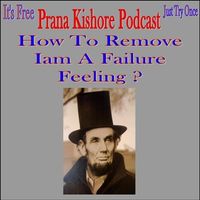 How To Remove I am a Failure Feeling in 2 Minutes ? by Prana Kishore Bommireddipalli