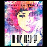 In My Head (ep) by Zanya Laurence