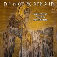 Do Not Be Afraid by Kevin King, Jeanne Petersen & Zion Praise Band