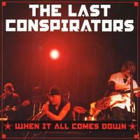 When It All Comes Down by The Last Conspirators