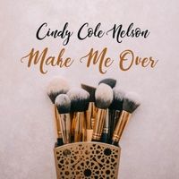 Make Me Over by Cindy Cole Nelson