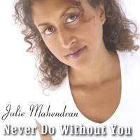 Never Do Without You by Julie Mahendran