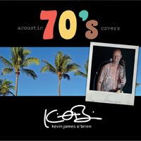 Acoustic Covers 70's by kevin james o'brien