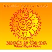 Sounds of the Sun, Vol. 1: Gayatri Mantra (Short Form) by The Bhakti House Band