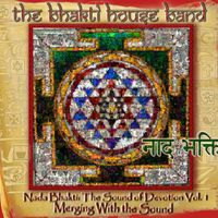 Nada Bhakti: The Sound of Devotion, Vol. 1 Merging With the Sound by The Bhakti House Band