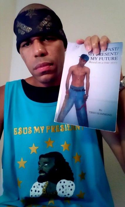 MY PAST MY PRESENT MY FUTURE BOOK IZ SOLD OUT
 

Tireo's Book My Past My Present My Future Based On A True Story iz SOLD OUT 
 

This book is a story of Tireo's life of how he grew up in his childhood from being in gangs, not having a father figure in his life, & having a baby sister who died from being premature & how Jesus turned his life around when he turned 18 & much much more this is a great story of Tireo's life & this proves God can reach & save anybody cause he reached & saved Tireo For sale at xlibris.com 
You can buy Tireo's book from here, it's titled my past my present my future by Tireo Hammond
For sale on amazon.com 
You Can Buy Tireo's Book from amazon.com