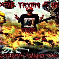 Da Devil Trying 2 Kill Me  by Tireo 