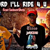 Lord I'll Ride 4 U (Feat Lamoridon) by Tireo & Lamoridon