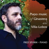 Piano Music of Ginastera and Villa-Lobos by Fred Sturm