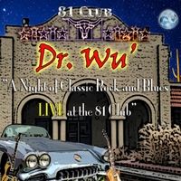 A Night of Classic Rock and Blues (Live at the 81 Club) by Dr. Wu' and Friends
