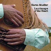 Landscape of the Heart by Karen Mueller: Autoharp and Mountain Dulcimer