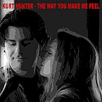 The Way You Make Me Feel by Kurt Hunter