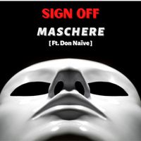 Maschere ( Ft Don Naïve ) by SiGN OFF