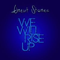 We Will Rise Up by Uncut Stones