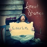 Faithful To Me by Uncut Stones