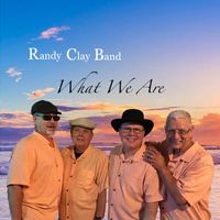 What We Are by Randy Clay Band
