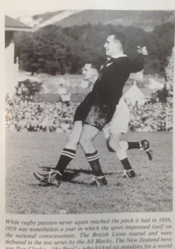 1959 'The Boot' Don Clarke Most of us were still full-on into rugby in 1959.Don Clarke was one of my hero's.i also remember playing rugby against 2 formidable opponents in the Otematea school comp..Jim Nash & Dave Fiitzpatric (fitz) Fitz was a top rugby player..both became surfers
