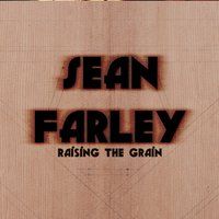 Raising the Grain by Sean Farley